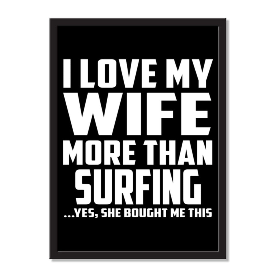 I Love My Wife More Than Surfing ...Yes, She Bought Me This - Portrait Frame Photo Tile