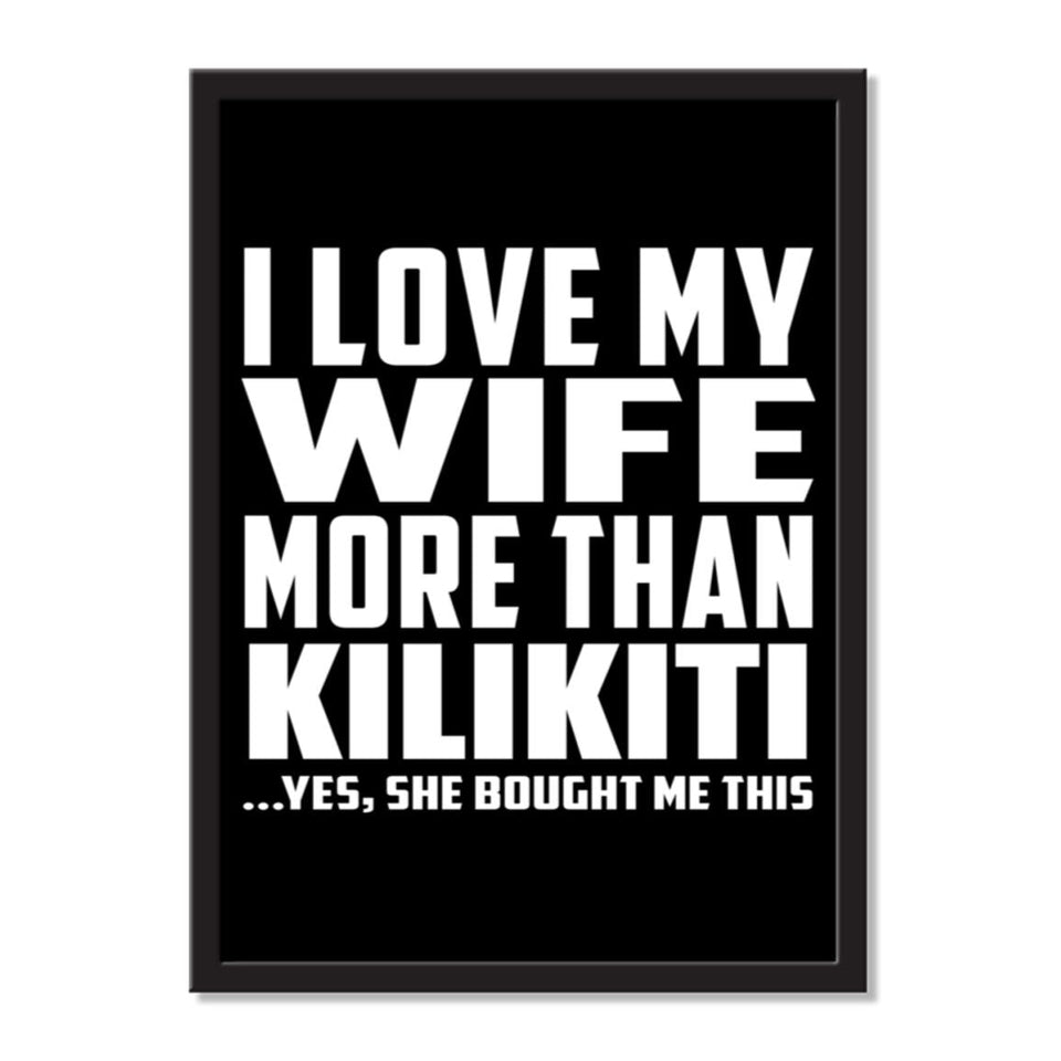 I Love My Wife More Than Kilikiti ...Yes, She Bought Me This - Portrait Frame Photo Tile