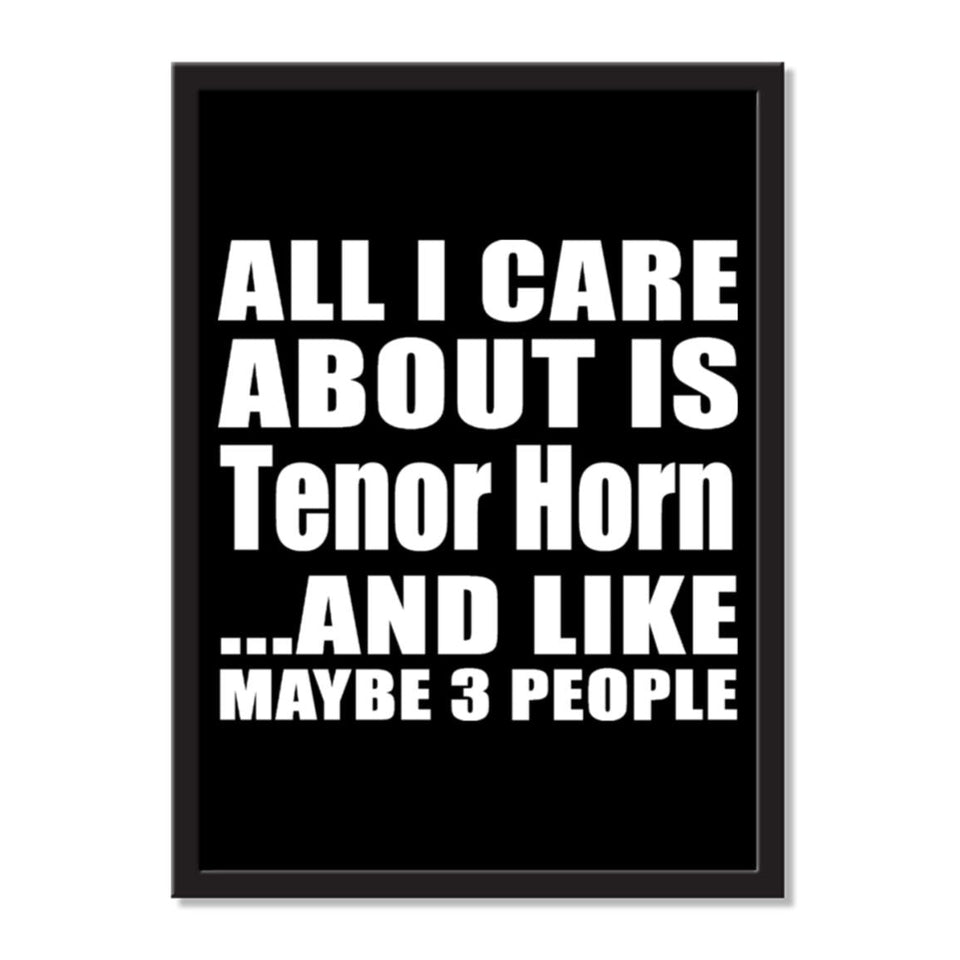 All I Care About Is Tenor Horn And Like Maybe 3 People - Portrait Frame Photo Tile