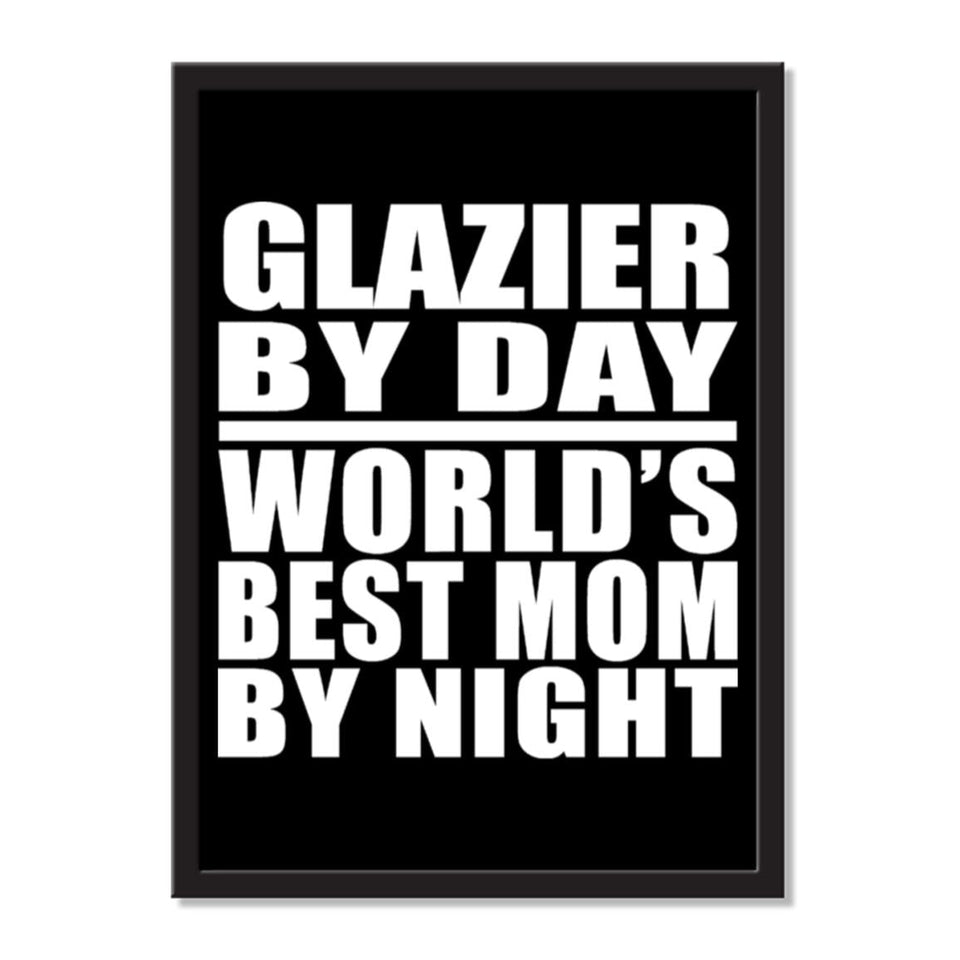 Glazier By Day World's Best Mom By Night - Portrait Frame Photo Tile