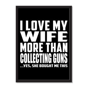 I Love My Wife More Than Collecting Guns ...Yes, She Bought Me This - Portrait Frame Photo Tile