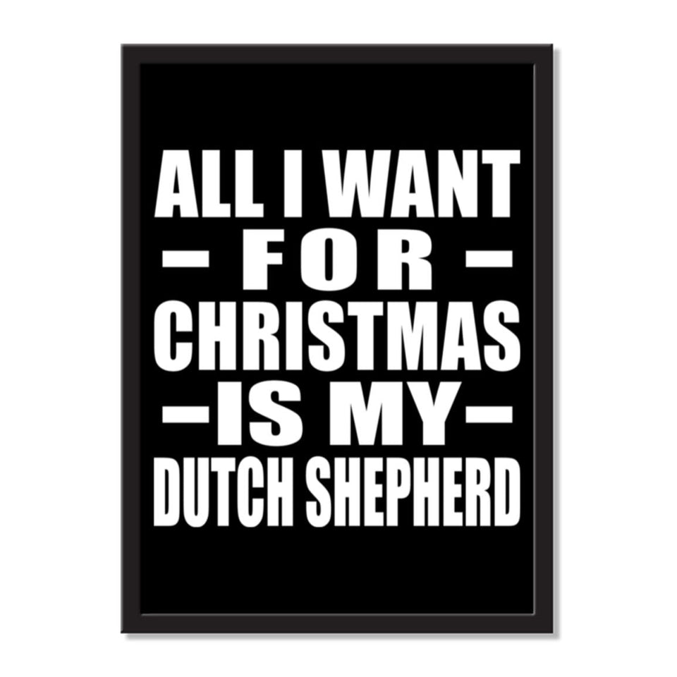 All I Want For Christmas Is My Dutch Shepherd - Portrait Frame Photo Tile