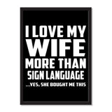 I Love My Wife More Than Sign Language ...Yes, She Bought Me This - Portrait Frame Photo Tile