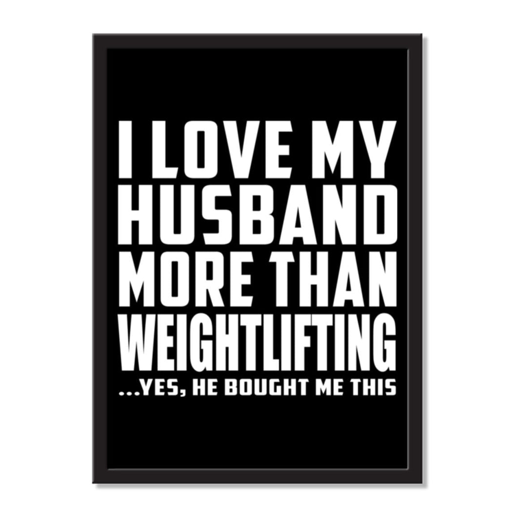 I Love My Husband More Than Weightlifting ...He Bought Me This - Portrait Frame Photo Tile