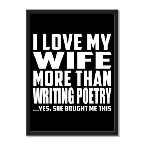 I Love My Wife More Than Writing Poetry ...Yes, She Bought Me This - Portrait Frame Photo Tile