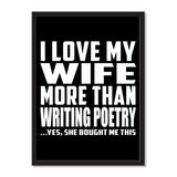I Love My Wife More Than Writing Poetry ...Yes, She Bought Me This - Portrait Frame Photo Tile