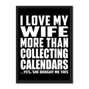 I Love My Wife More Than Collecting Calendars ...Yes, She Bought Me This - Portrait Frame Photo Tile