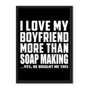 I Love My Boyfriend More Than Soap Making ...He Bought Me This - Portrait Frame Photo Tile