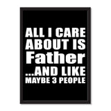 All I Care About Is Father And Like Maybe 3 People - Portrait Frame Photo Tile