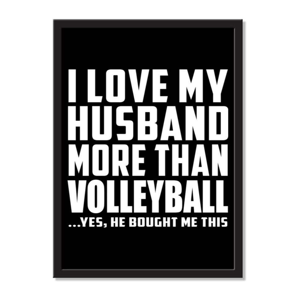 I Love My Husband More Than Volleyball ...He Bought Me This - Portrait Frame Photo Tile