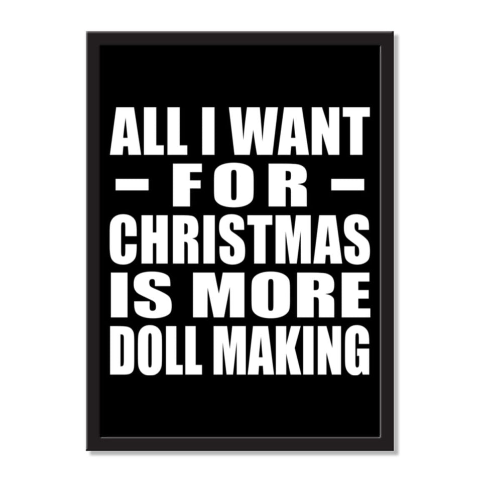 All I Want For Christmas Is More Doll Making - Portrait Frame Photo Tile