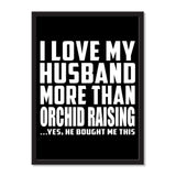 I Love My Husband More Than Orchid Raising ...He Bought Me This - Portrait Frame Photo Tile