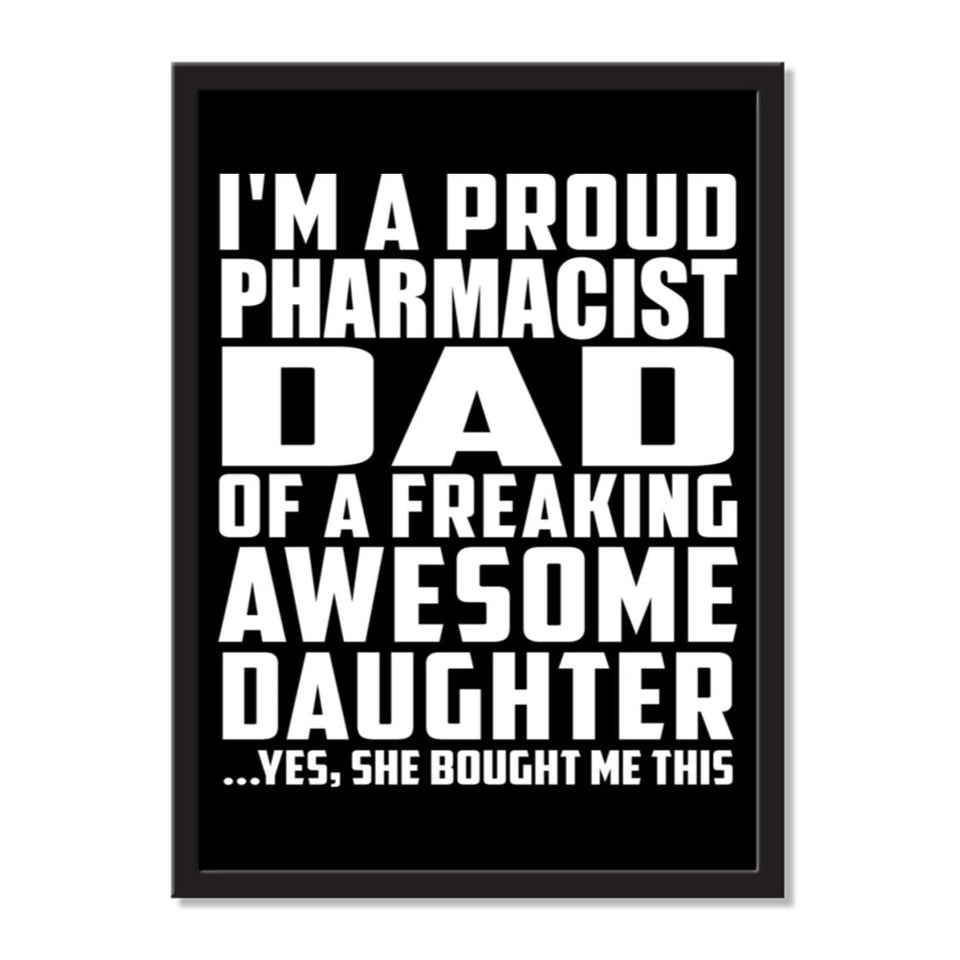 I'm A Proud Pharmacist Dad Of A Freaking Awesome Daughter, She Bought Me This - Portrait Frame Photo Tile