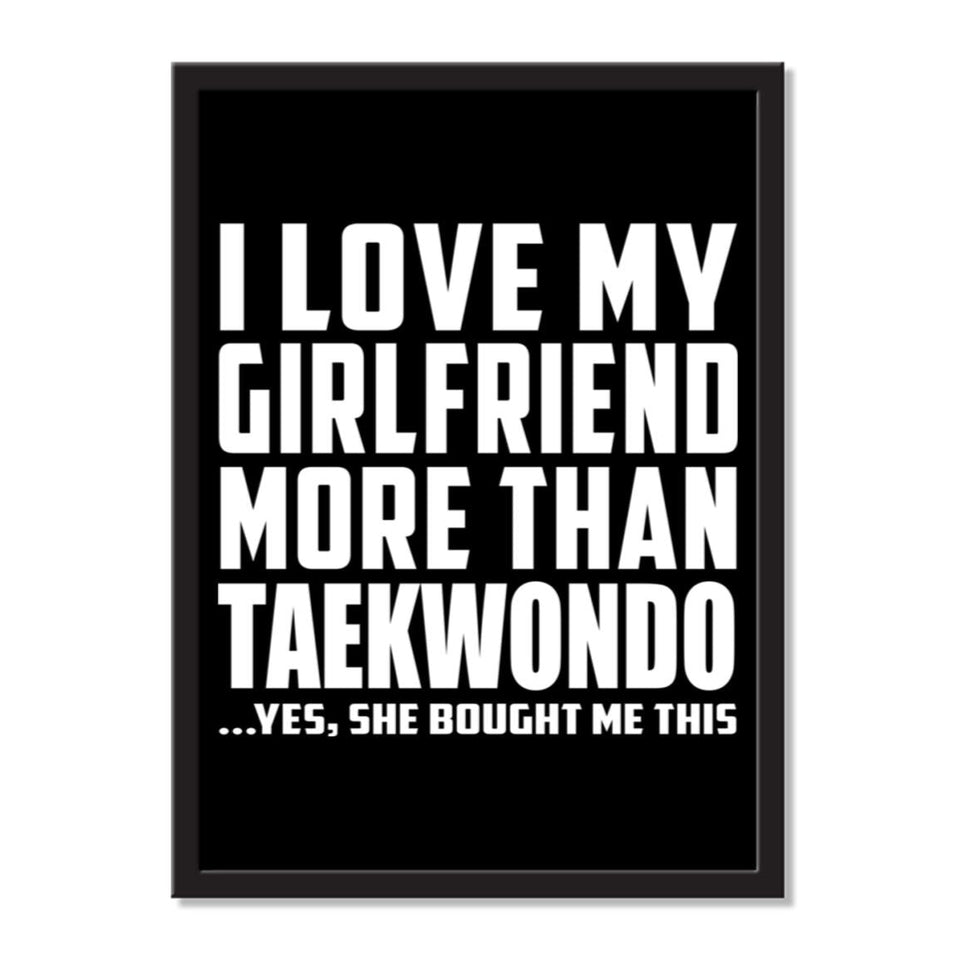 I Love My Girlfriend More Than Taekwondo ...She Bought Me This - Portrait Frame Photo Tile