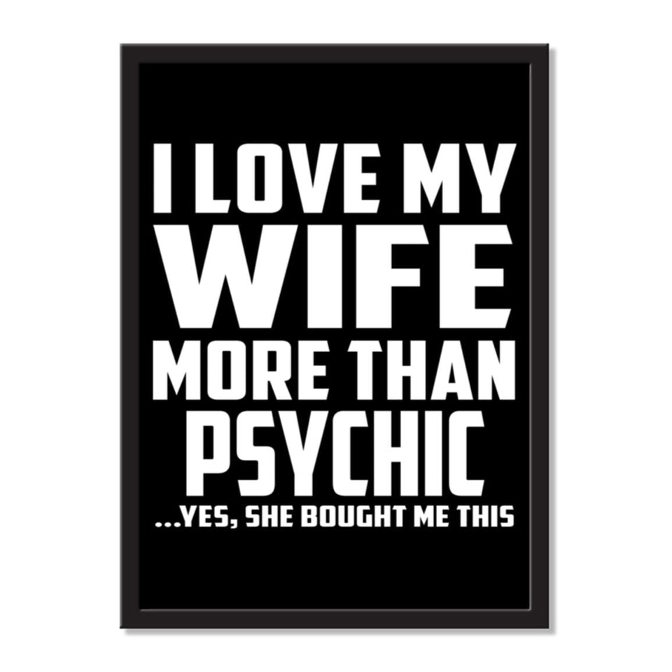 I Love My Wife More Than Psychic ...Yes, She Bought Me This - Portrait Frame Photo Tile
