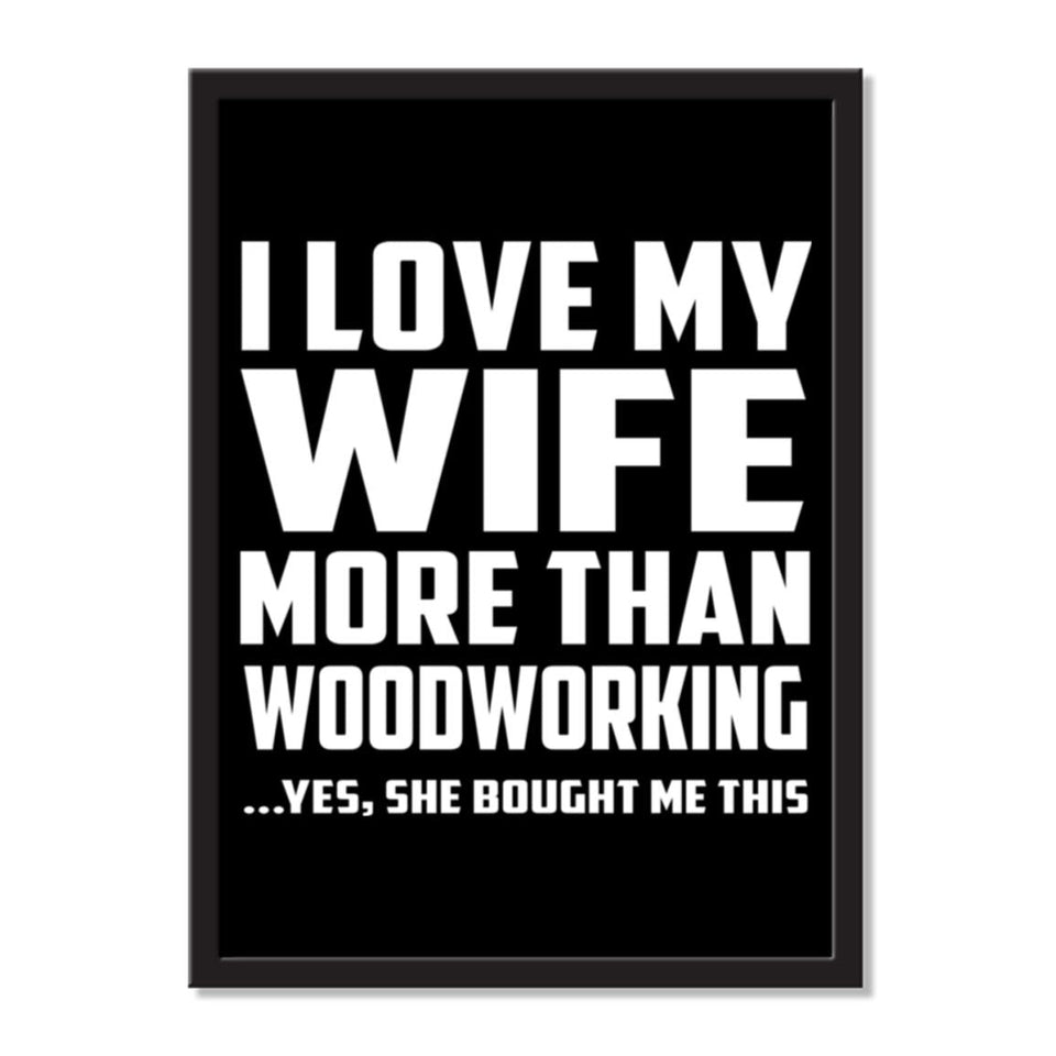 I Love My Wife More Than Woodworking ...Yes, She Bought Me This - Portrait Frame Photo Tile