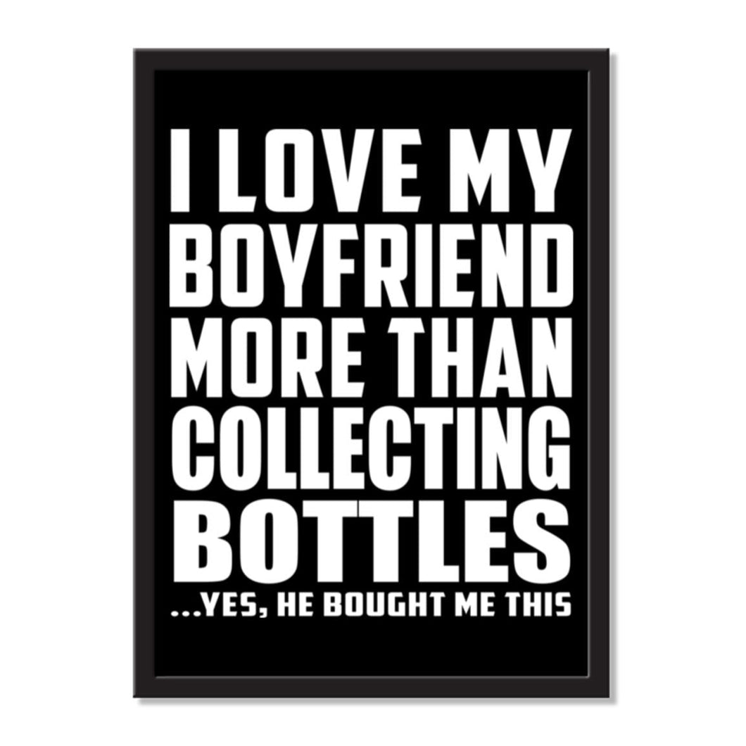 I Love My Boyfriend More Than Collecting Bottles ...He Bought Me This - Portrait Frame Photo Tile