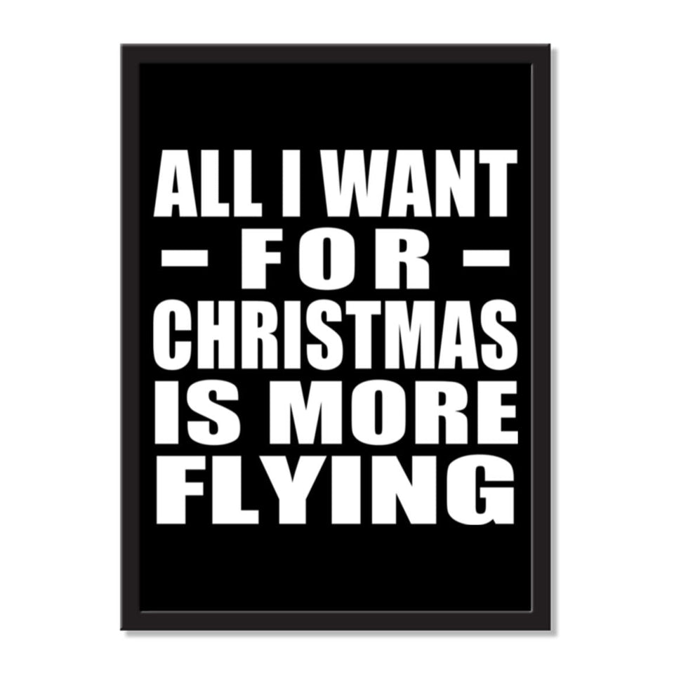All I Want For Christmas Is More Flying - Portrait Frame Photo Tile