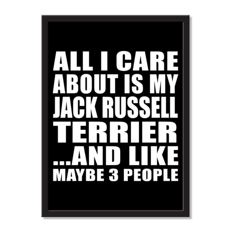 All I Care About Is My Jack Russell Terrier And Like Maybe 3 People - Portrait Frame Photo Tile