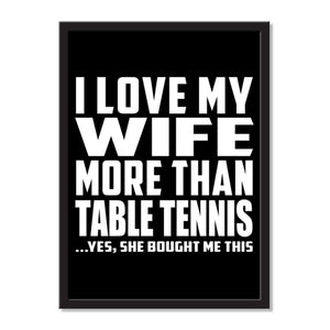 I Love My Wife More Than Table Tennis ...Yes, She Bought Me This - Portrait Frame Photo Tile
