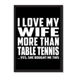 I Love My Wife More Than Table Tennis ...Yes, She Bought Me This - Portrait Frame Photo Tile
