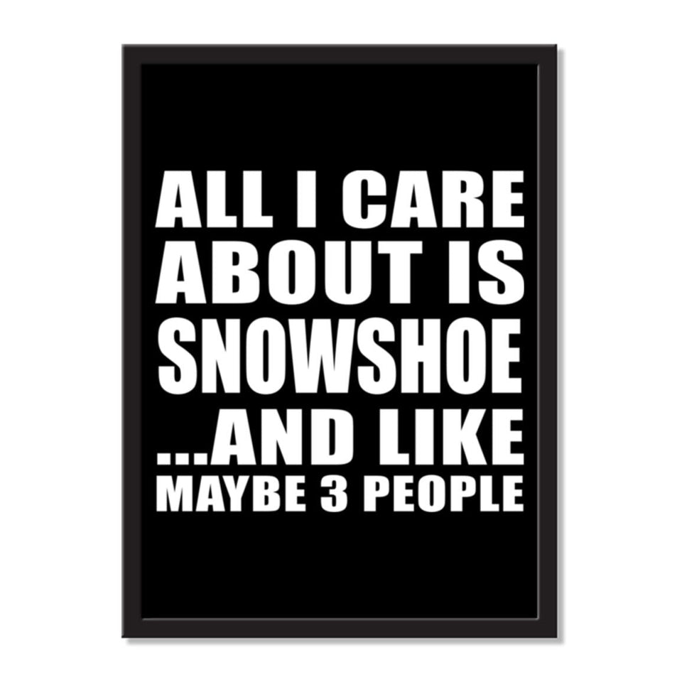 All I Care About Is Snowshoe And Like Maybe 3 People - Portrait Frame Photo Tile