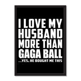 I Love My Husband More Than Gaga Ball ...He Bought Me This - Portrait Frame Photo Tile