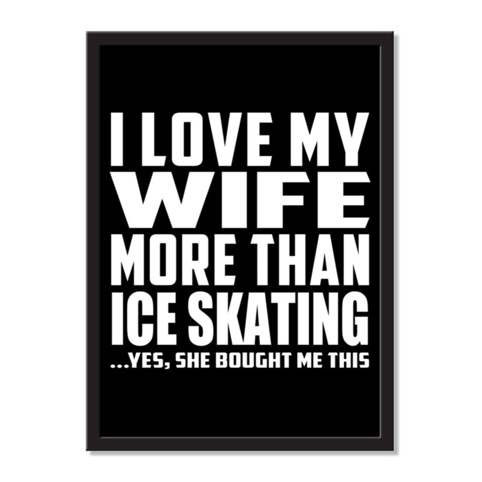 I Love My Wife More Than Ice Skating ...Yes, She Bought Me This - Portrait Frame Photo Tile