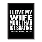 I Love My Wife More Than Ice Skating ...Yes, She Bought Me This - Portrait Frame Photo Tile