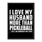 I Love My Husband More Than Pickleball ...He Bought Me This - Portrait Frame Photo Tile