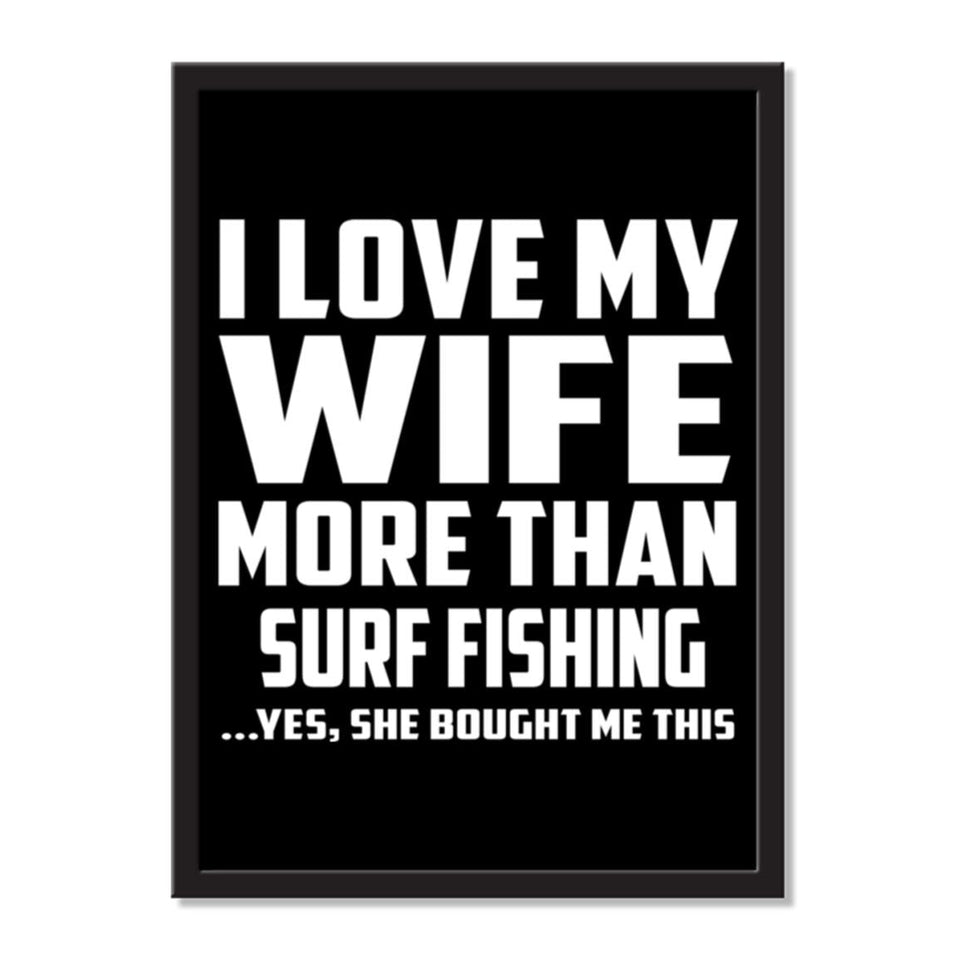 I Love My Wife More Than Surf Fishing ...Yes, She Bought Me This - Portrait Frame Photo Tile