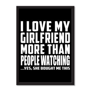 I Love My Girlfriend More Than People Watching ...She Bought Me This - Portrait Frame Photo Tile