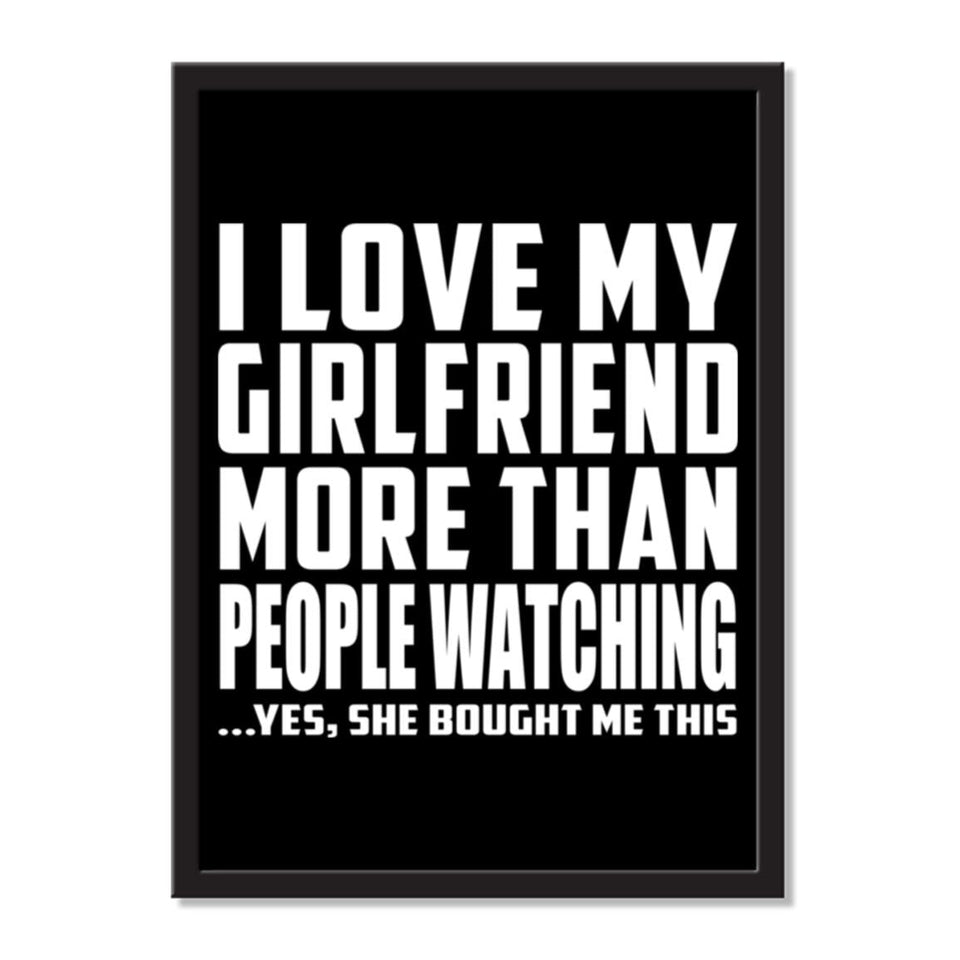 I Love My Girlfriend More Than People Watching ...She Bought Me This - Portrait Frame Photo Tile