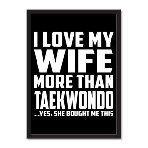 I Love My Wife More Than Taekwondo ...Yes, She Bought Me This - Portrait Frame Photo Tile