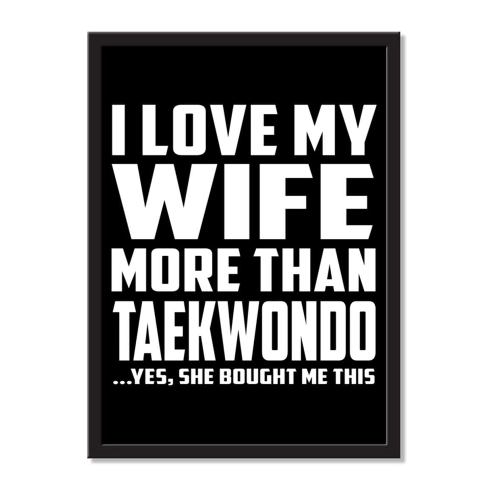 I Love My Wife More Than Taekwondo ...Yes, She Bought Me This - Portrait Frame Photo Tile