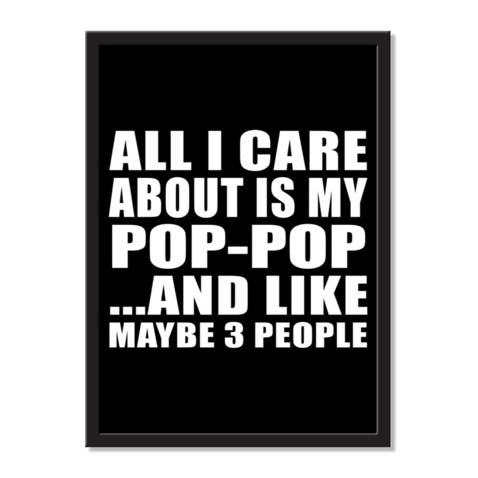 All I Care About Is My Pop-Pop And Like Maybe 3 People - Portrait Frame Photo Tile