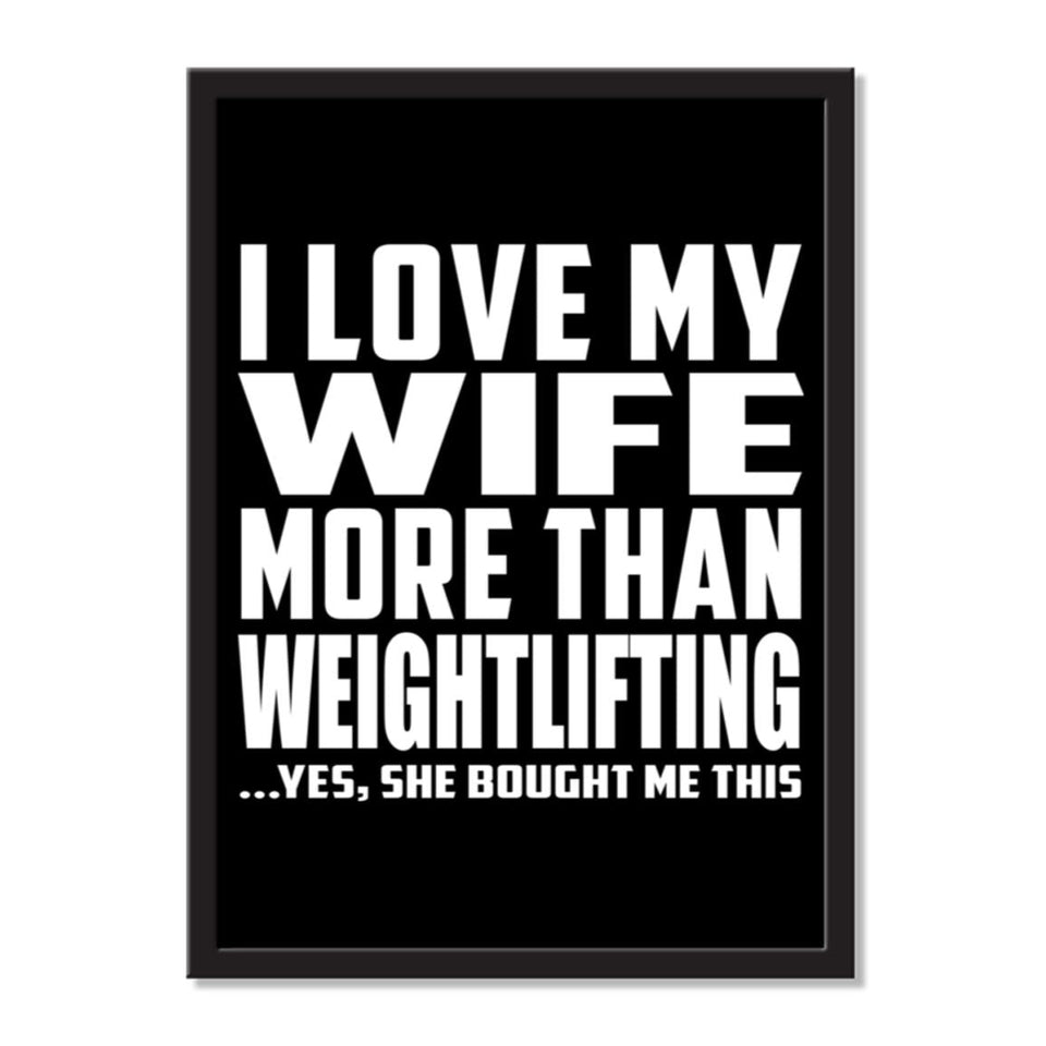 I Love My Wife More Than Weightlifting ...Yes, She Bought Me This - Portrait Frame Photo Tile