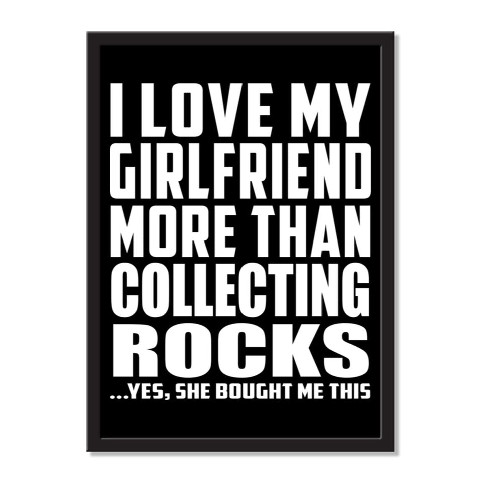 I Love My Girlfriend More Than Collecting Rocks ...She Bought Me This - Portrait Frame Photo Tile