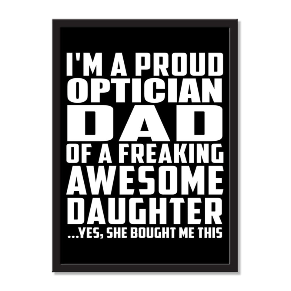 I'm A Proud Optician Dad Of A Freaking Awesome Daughter, She Bought Me This - Portrait Frame Photo Tile