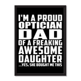 I'm A Proud Optician Dad Of A Freaking Awesome Daughter, She Bought Me This - Portrait Frame Photo Tile