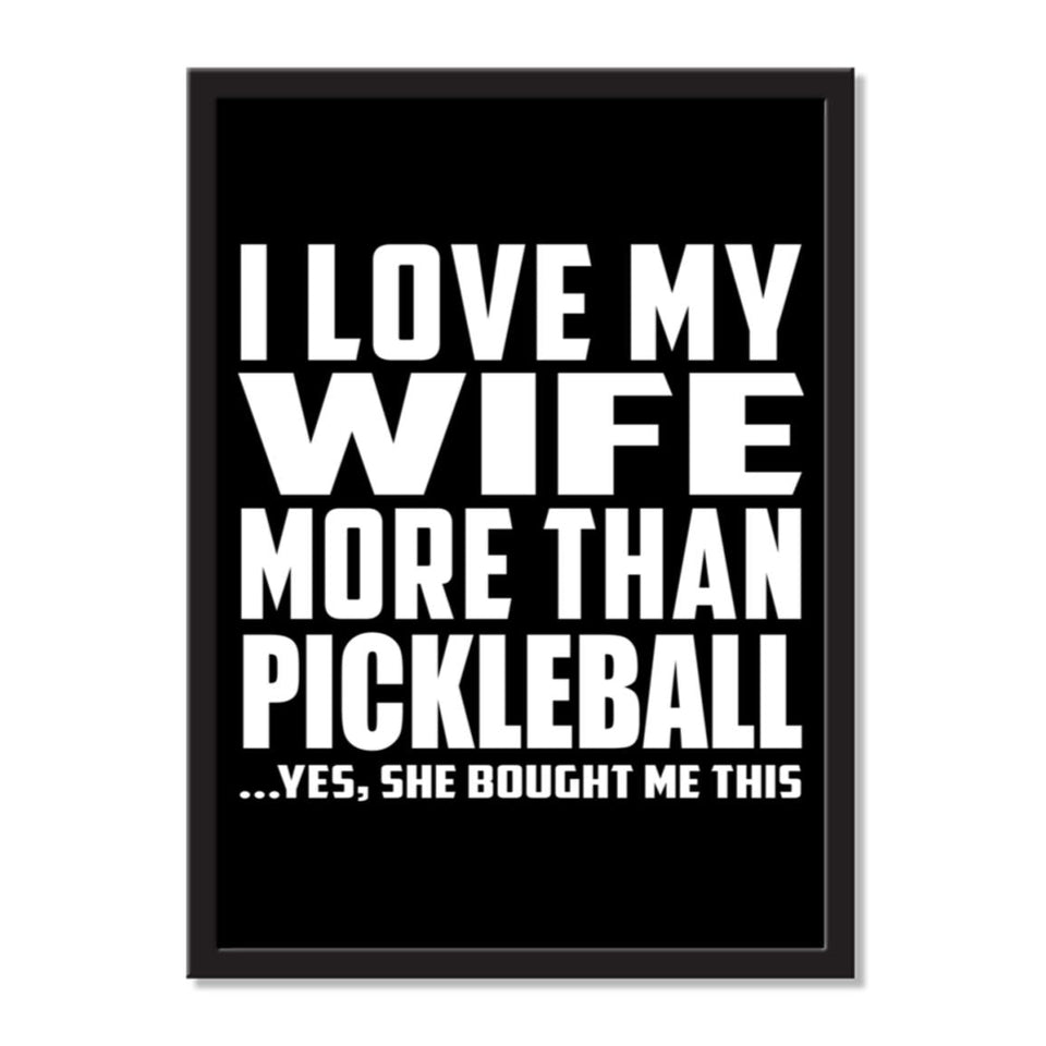 I Love My Wife More Than Pickleball ...Yes, She Bought Me This - Portrait Frame Photo Tile