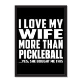 I Love My Wife More Than Pickleball ...Yes, She Bought Me This - Portrait Frame Photo Tile