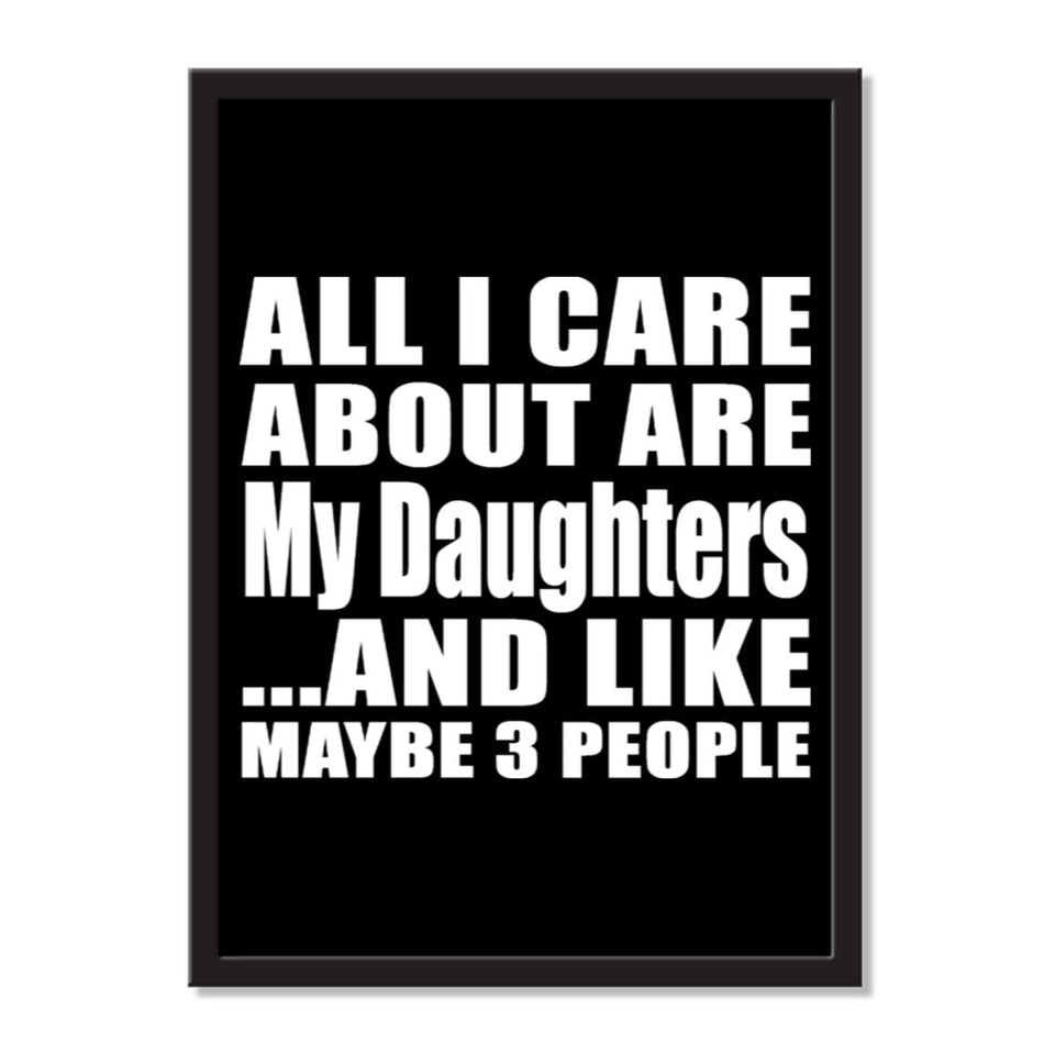 All I Care About Is My Daughters And Like Maybe 3 People - Portrait Frame Photo Tile