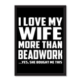 I Love My Wife More Than Beadwork ...Yes, She Bought Me This - Portrait Frame Photo Tile