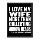 I Love My Wife More Than Collecting Arrow Heads ...Yes, She Bought Me This - Portrait Frame Photo Tile
