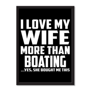 I Love My Wife More Than Boating ...Yes, She Bought Me This - Portrait Frame Photo Tile