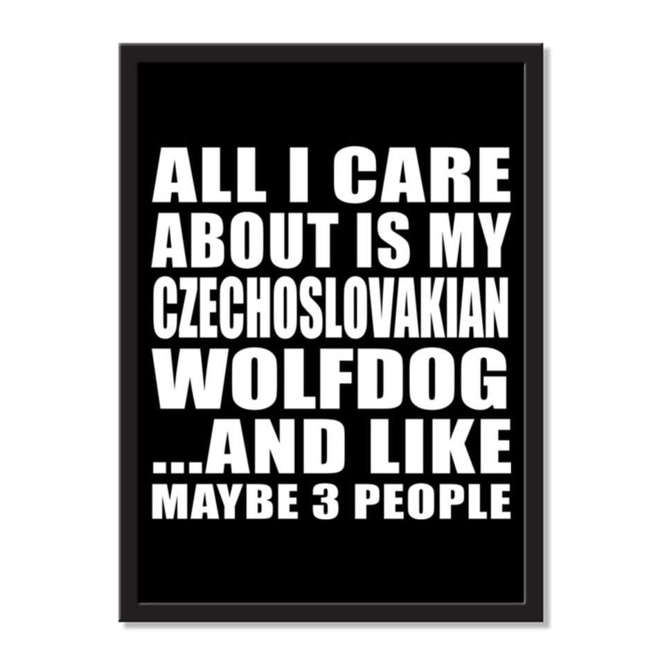 All I Care About Is My Czechoslovakian Wolfdog And Like Maybe 3 People - Portrait Frame Photo Tile