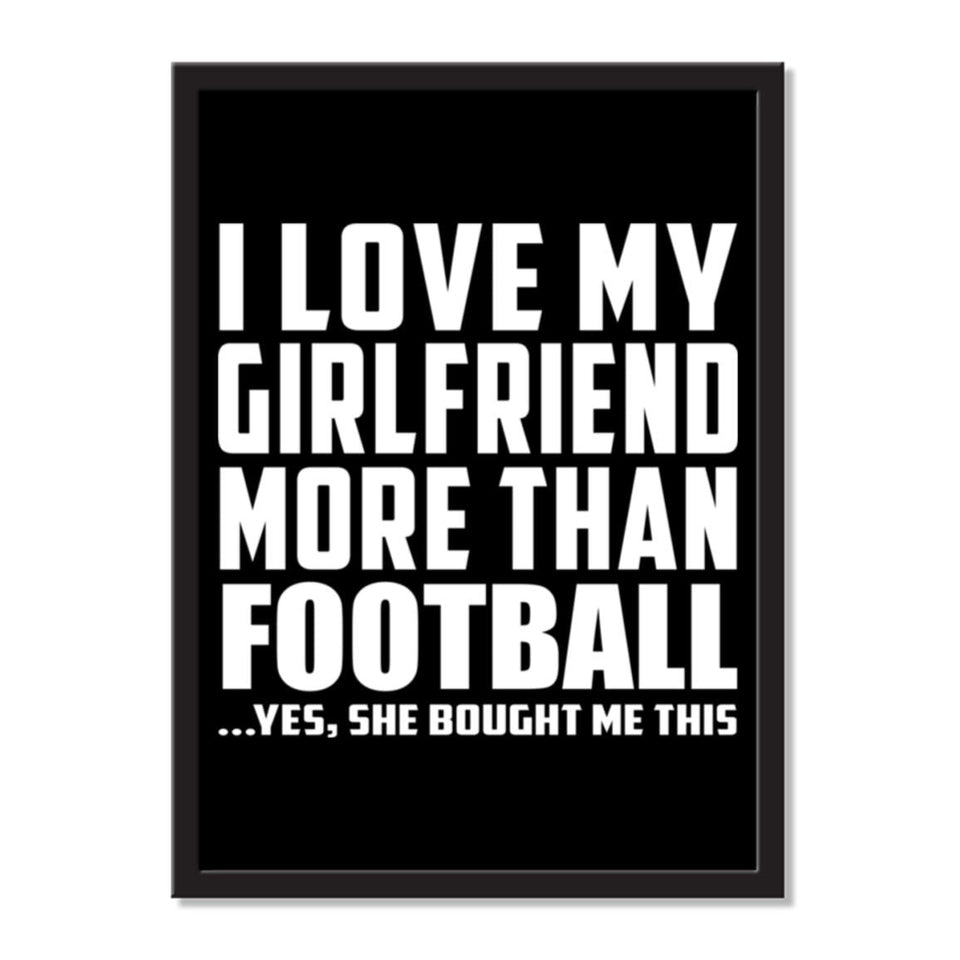 I Love My Girlfriend More Than Football ...She Bought Me This - Portrait Frame Photo Tile
