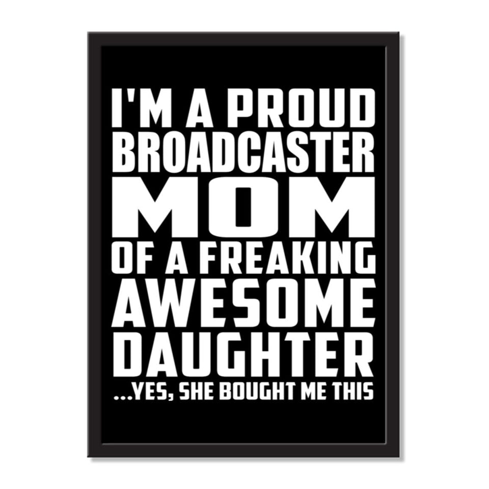 I'm A Proud Broadcaster Mom Of A Freaking Awesome Daughter, She Bought Me This - Portrait Frame Photo Tile