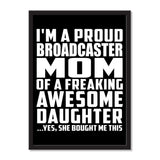 I'm A Proud Broadcaster Mom Of A Freaking Awesome Daughter, She Bought Me This - Portrait Frame Photo Tile